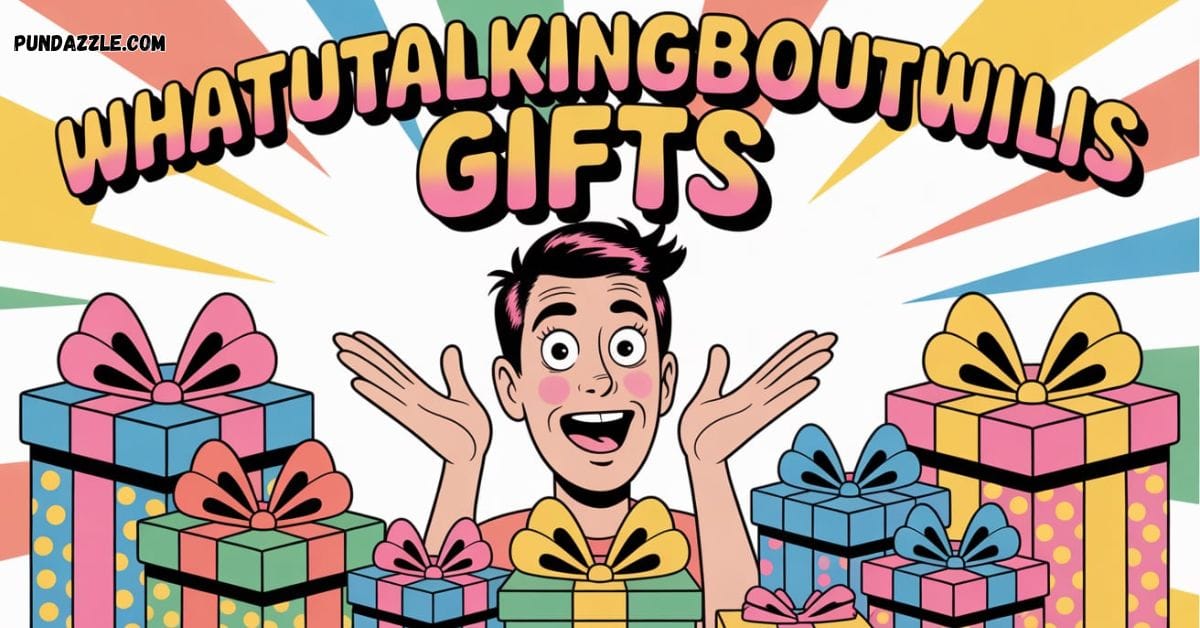 Whatutalkingboutwillis Gifts